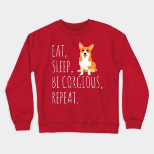 eat, sleep, BE CORGEOUS, repeat #2 Crewneck Sweatshirt